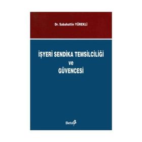 İŞYERİ SENDIKA TEMSİLCİLİĞİ VE GÜVENCESI - SEBAHATTIN YÜREKLİ