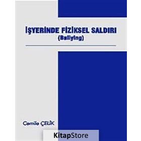 İŞYERİNDE FIZIKSEL SALDIRI (BULLYING) - CEMILE ÇELİK
