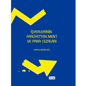 İşyerlerinin Faaliyetten Men’i ve Para Cezaları - Harun Hakan Baş