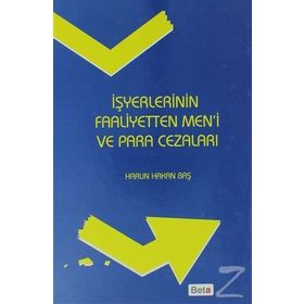 İşyerlerinin Faaliyetten Men’i ve Para Cezaları - Harun Hakan Baş