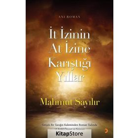 İt İzinin At İzine Karıştığı Yıllar - Mahmut Sayılır