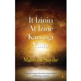 İt İzinin At İzine Karıştığı Yıllar - Mahmut Sayılır
