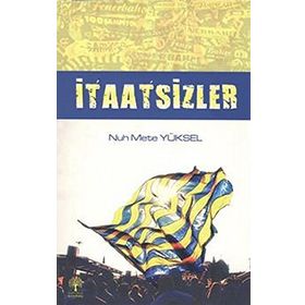 İTAATSIZLER - NUH METE YÜKSEL