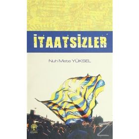 İTAATSIZLER - NUH METE YÜKSEL