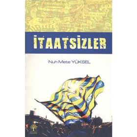 İTAATSIZLER - NUH METE YÜKSEL