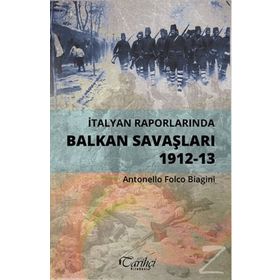 İtalyan Raporlarında Balkan Savaşları 1912-13 - Antonello Folco Biagini