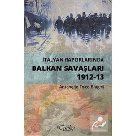 İtalyan Raporlarında Balkan Savaşları 1912-13 - Antonello Folco Biagini