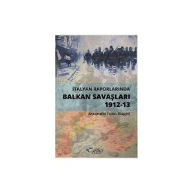 İtalyan Raporlarında Balkan Savaşları 1912-13 - Antonello Folco Biagini