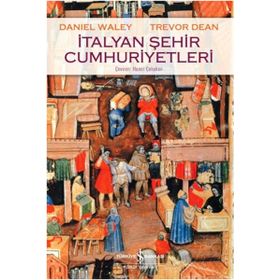 İtalyan Şehir Cumhuriyetleri - Trevor Dean Daniel Waley