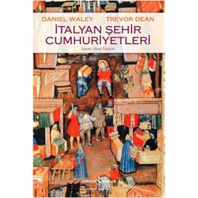 İtalyan Şehir Cumhuriyetleri - Trevor Dean Daniel Waley