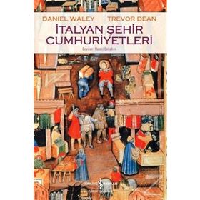 İtalyan Şehir Cumhuriyetleri - Trevor Dean Daniel Waley