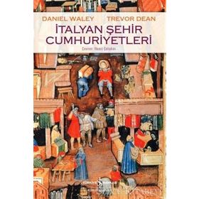 İtalyan Şehir Cumhuriyetleri - Trevor Dean Daniel Waley
