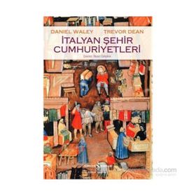 İtalyan Şehir Cumhuriyetleri - Trevor Dean Daniel Waley