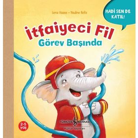 İtfaiyeci Fil Görev Başında - Hadi Sen De Katıl! - Lena Haase - İş Bankası Kültür Yayınları