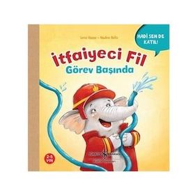 İtfaiyeci Fil Görev Başında - Hadi Sen De Katıl! - Lena Haase - İş Bankası Kültür Yayınları
