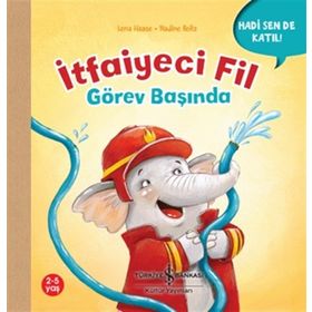 İtfaiyeci Fil Görev Başında - Hadi Sen De Katıl! - Lena Haase - İş Bankası Kültür Yayınları