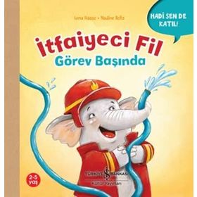 İtfaiyeci Fil Görev Başında - Hadi Sen De Katıl! - Lena Haase - İş Bankası Kültür Yayınları