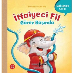 İtfaiyeci Fil Görev Başında - Hadi Sen De Katıl! - Lena Haase - İş Bankası Kültür Yayınları