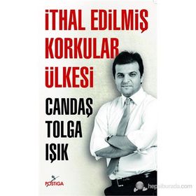 İTHAL EDILMIŞ KORKULAR ÜLKESI - CANDAŞ TOLGA IŞIK