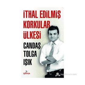 İTHAL EDILMIŞ KORKULAR ÜLKESI - CANDAŞ TOLGA IŞIK