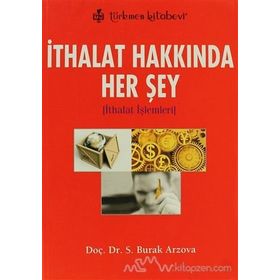 İTHALAT HAKKINDA HER ŞEY İTHALAT İŞLEMLERİ - SABRI BURAK ARZOVA