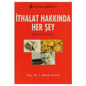 İTHALAT HAKKINDA HER ŞEY İTHALAT İŞLEMLERİ - SABRI BURAK ARZOVA