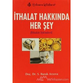 İTHALAT HAKKINDA HER ŞEY İTHALAT İŞLEMLERİ - SABRI BURAK ARZOVA
