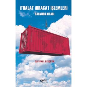 İthalat İhracat İşlemleri Başvuru Kitabı - Elif Ünal Pekçetin