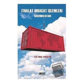 İthalat İhracat İşlemleri Başvuru Kitabı - Elif Ünal Pekçetin