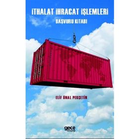 İthalat İhracat İşlemleri Başvuru Kitabı - Elif Ünal Pekçetin