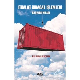 İthalat İhracat İşlemleri Başvuru Kitabı - Elif Ünal Pekçetin