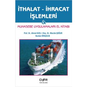 İTHALAT İHRACAT İŞLEMLERI MUHASEBE UYGULAMLARI EL KITABI - AHMET KIZIL;MACIDE ŞOĞUR;NURDAN ÖRSÇELIK