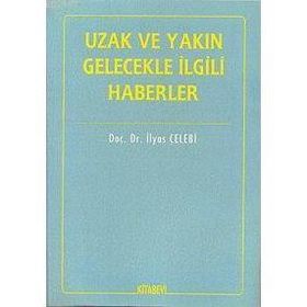 İTİHADİ AÇIDAN UZAK VE YAKIN GELECEKLE İLGİLİ HABERLER - İLYAS ÇELEBİ