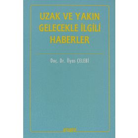 İTİHADİ AÇIDAN UZAK VE YAKIN GELECEKLE İLGİLİ HABERLER - İLYAS ÇELEBİ