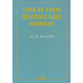 İTİHADİ AÇIDAN UZAK VE YAKIN GELECEKLE İLGİLİ HABERLER - İLYAS ÇELEBİ