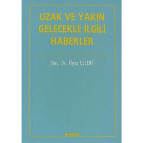 İTİHADİ AÇIDAN UZAK VE YAKIN GELECEKLE İLGİLİ HABERLER - İLYAS ÇELEBİ