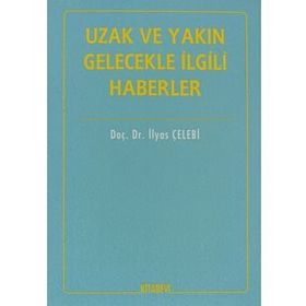 İTİHADİ AÇIDAN UZAK VE YAKIN GELECEKLE İLGİLİ HABERLER - İLYAS ÇELEBİ
