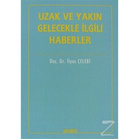 İTİHADİ AÇIDAN UZAK VE YAKIN GELECEKLE İLGİLİ HABERLER - İLYAS ÇELEBİ