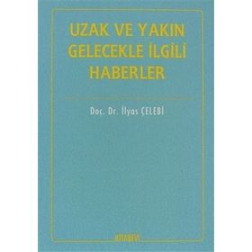 İTİHADİ AÇIDAN UZAK VE YAKIN GELECEKLE İLGİLİ HABERLER - İLYAS ÇELEBİ