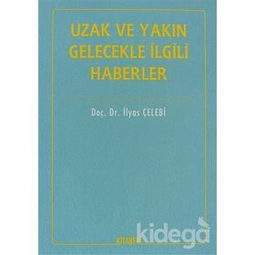 İTİHADİ AÇIDAN UZAK VE YAKIN GELECEKLE İLGİLİ HABERLER - İLYAS ÇELEBİ