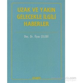 İTİHADİ AÇIDAN UZAK VE YAKIN GELECEKLE İLGİLİ HABERLER - İLYAS ÇELEBİ