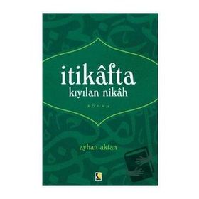 İtikafta Kıyılan Nikah - Ayhan Aktan