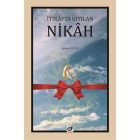 İtikafta Kıyılan Nikah - Ayhan Aktan