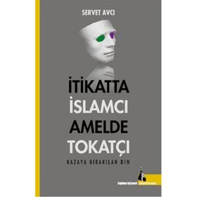 İtikatta İslamcı Amelde Tokatçı - Servet Avcı