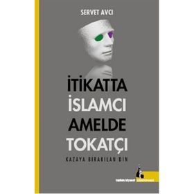 İtikatta İslamcı Amelde Tokatçı - Servet Avcı