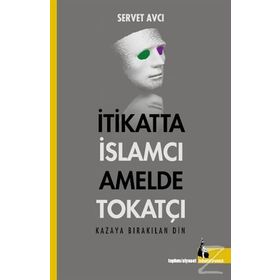 İtikatta İslamcı Amelde Tokatçı - Servet Avcı