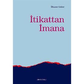İTİKATTAN İMANA - İLHAMİ GÜLER
