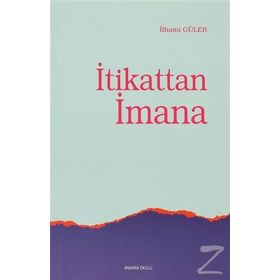 İTİKATTAN İMANA - İLHAMİ GÜLER