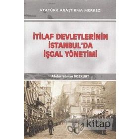 İtilaf Devletlerinin İstanbul'da İşgal Yönetimi - Abdurrahman Bozkurt