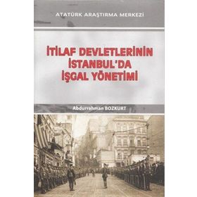 İtilaf Devletlerinin İstanbul'da İşgal Yönetimi - Abdurrahman Bozkurt